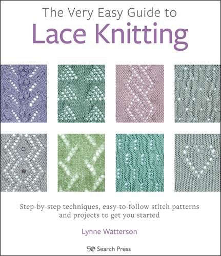 Cover image for The Very Easy Guide to Lace Knitting: Step-By-Step Techniques, Easy-to-Follow Stitch Patterns and Projects to Get You Started