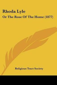 Cover image for Rhoda Lyle: Or the Rose of the Home (1877)