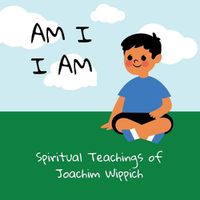 Cover image for Am I I Am: Spiritual Teachings of Joachim Wippich