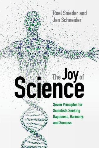 Cover image for The Joy of Science: Seven Principles for Scientists Seeking Happiness, Harmony, and Success