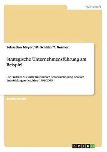 Cover image for Strategische Unternehmensfuhrung am Beispiel: Die Siemens AG unter besonderer Berucksichtigung neuerer Entwicklungen der Jahre 1998-2006