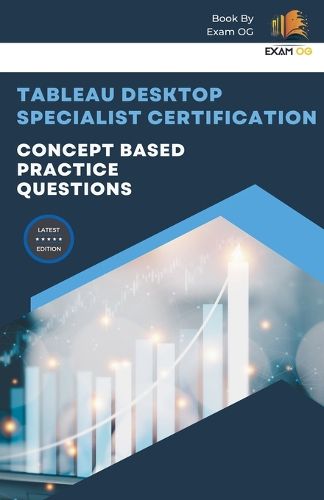 Cover image for Concept Based Practice Questions for Tableau Desktop Specialist Certification Latest Edition 2023