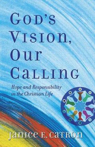 Cover image for God's Vision, Our Calling: Hope and Responsibility in the Christian Life