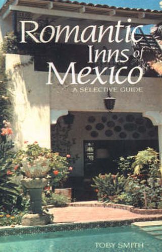 Cover image for Romantic Inns of Mexico: A Selective Guide to Charming Accommodations South of the Border