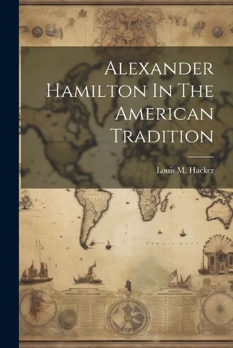 Alexander Hamilton In The American Tradition