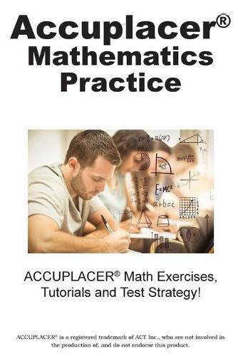 Cover image for ACCUPLACER Mathematics Practice: Math Exercises, Tutorials and Multiple Choice Strategies