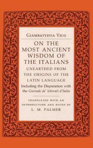 Cover image for On the Most Ancient Wisdom of the Italians: Unearthed from the Origins of the Latin Language Including the Disputation with the  Giornale de'Letterati d'Italia
