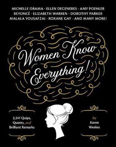 Women Know Everything: 3,241 Quips, Quotes & Brilliant Remarks