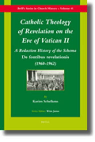 Cover image for Catholic Theology of Revelation on the Eve of Vatican II: A Redaction History of the Schema De fontibus revelationis (1960-1962)