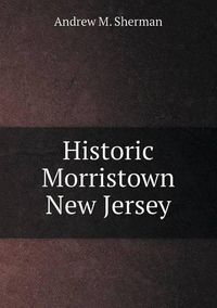 Cover image for Historic Morristown New Jersey