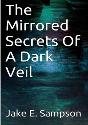 Cover image for The Mirrored Secrets Of A Dark Veil