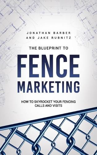 Cover image for The Blue Print To Fence Marketing: How to Skyrocket Your Fencing Calls and Visits