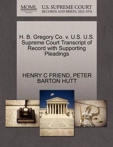 Cover image for H. B. Gregory Co. V. U.S. U.S. Supreme Court Transcript of Record with Supporting Pleadings