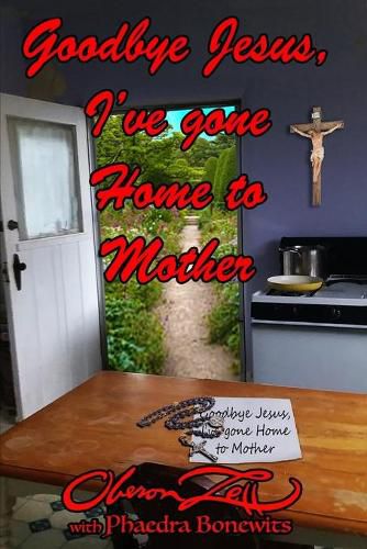 Cover image for Goodbye Jesus I've Gone Home to Mother