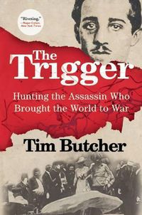 Cover image for The Trigger: Hunting the Assassin Who Brought the World to War