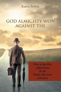 Cover image for God Almighty Won Against The: Man in the Hat Called Satan & the Snake Who Wore Red Shoes