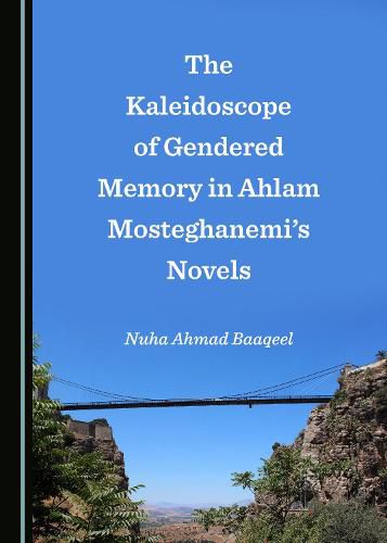 Cover image for The Kaleidoscope of Gendered Memory in Ahlam Mosteghanemi's Novels