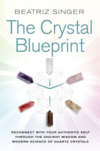 Cover image for Crystal Blueprint: Reconnect with Your Authentic Self through the Ancient Wisdom and Modern Science of Quartz Crystals