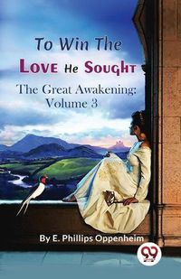 Cover image for To Win the Love He Sought the Great Awakening