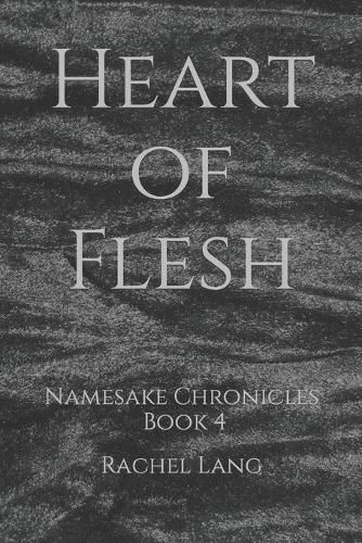 Cover image for Heart of Flesh: Namesake Chronicles: Book 4