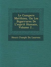 Cover image for Le Compere Matthieu, Ou Les Bigarrures de L'Esprit Humain, Volume 2...