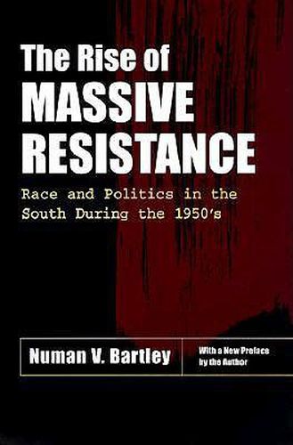 Cover image for The Rise of Massive Resistance: Race and Politics in the South During the 1950's