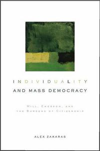 Cover image for Individuality and Mass Democracy: Mill, Emerson, and the Burdens of Citizenship