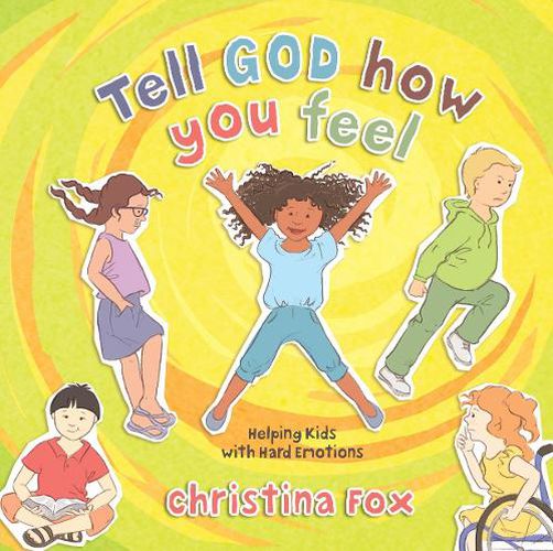 Cover image for Tell God How You Feel: Helping Kids with Hard Emotions