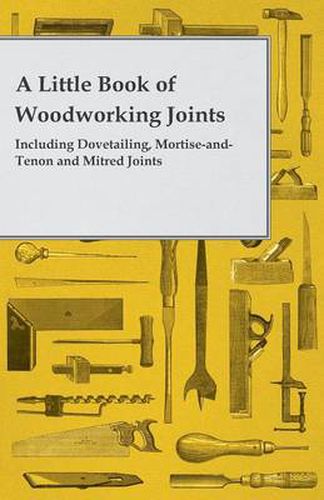 Cover image for A Little Book of Woodworking Joints - Including Dovetailing, Mortise-and-Tenon and Mitred Joints