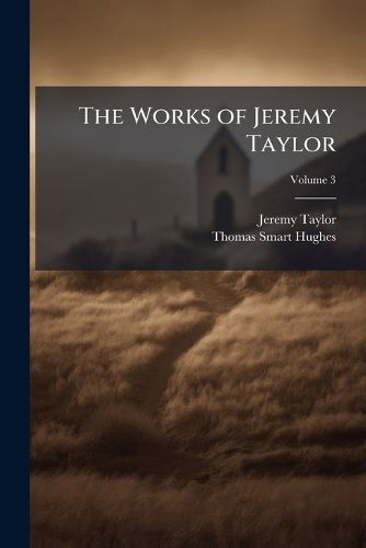 Cover image for The Works of Jeremy Taylor, Volume 3