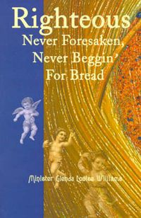 Cover image for Righteous Never Foresaken, Never Beggin' for Bread