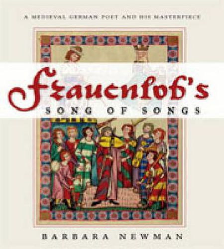 Cover image for Frauenlob's Song of Songs: A Medieval German Poet and His Masterpiece