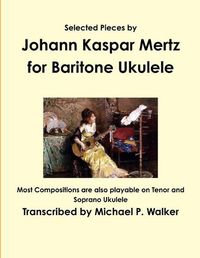Cover image for Selected Pieces by Johann Kaspar Mertz for Baritone Ukulele