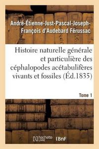 Cover image for Histoire Naturelle Generale Et Particuliere Des Cephalopodes Acetabuliferes Tome 1