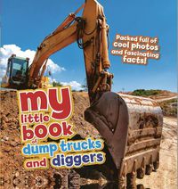 Cover image for My Little Book of Dump Trucks and Diggers