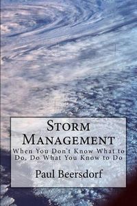 Cover image for Storm Management: When You Don't Know What to Do, Do What You Know to Do