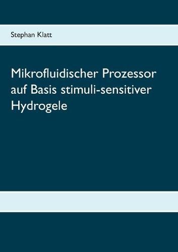 Cover image for Mikrofluidischer Prozessor auf Basis stimuli-sensitiver Hydrogele
