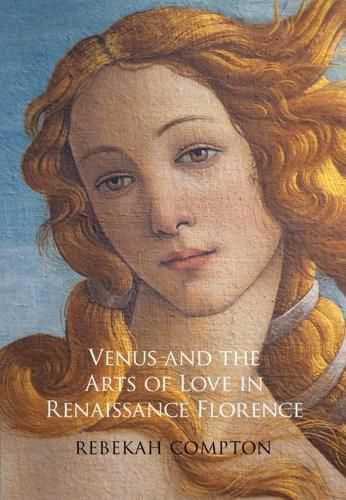 Cover image for Venus and the Arts of Love in Renaissance Florence