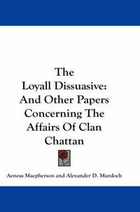 Cover image for The Loyall Dissuasive: And Other Papers Concerning the Affairs of Clan Chattan