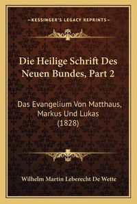 Cover image for Die Heilige Schrift Des Neuen Bundes, Part 2: Das Evangelium Von Matthaus, Markus Und Lukas (1828)