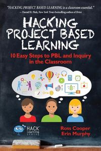 Cover image for Hacking Project Based Learning: 10 Easy Steps to PBL and Inquiry in the Classroom