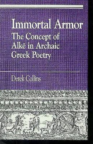 Cover image for Immortal Armor: The Concept of Alke in Archaic Greek Poetry