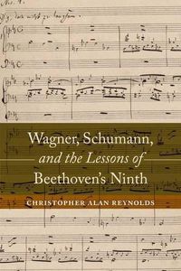 Cover image for Wagner, Schumann, and the Lessons of Beethoven's Ninth