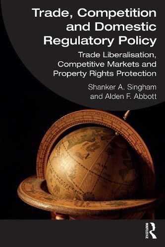 Cover image for Trade, Competition and Domestic Regulatory Policy: Trade Liberalisation, Competitive Markets and Property Rights Protection