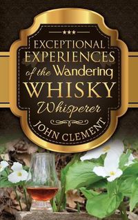 Cover image for Exceptional Experiences of the Wandering Whisky Whisperer