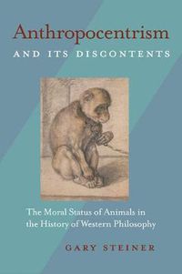 Cover image for Anthropocentrism and Its Discontents: The Moral Status of Animals in the History of Western Philosophy