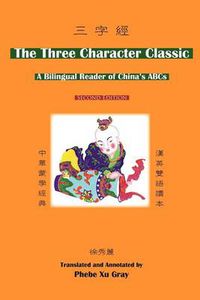 Cover image for The Three Character Classic: (2nd Edition) a Bilingual Reader of China's ABCs