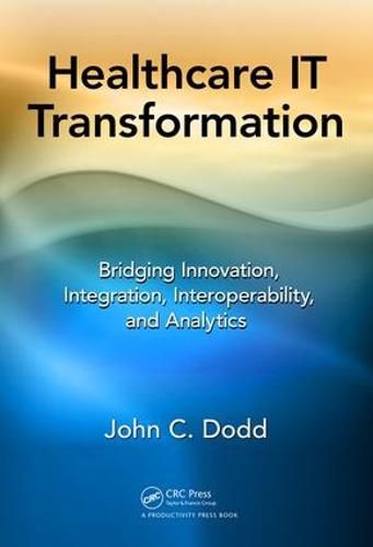 Cover image for Healthcare IT Transformation: Bridging Innovation, Integration, Interoperability, and Analytics