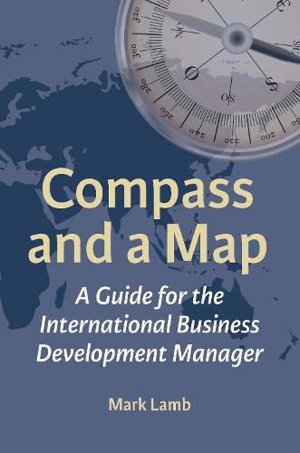 Cover image for Compass and a Map: A Guide for the International Business Development Manager