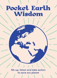 Cover image for Pocket Earth Wisdom: Sit-up, Listen and Take Action to Save Our Planet